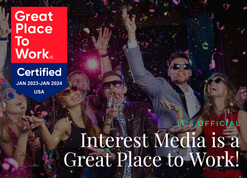 Interest Media is certified as a Great Place to Work