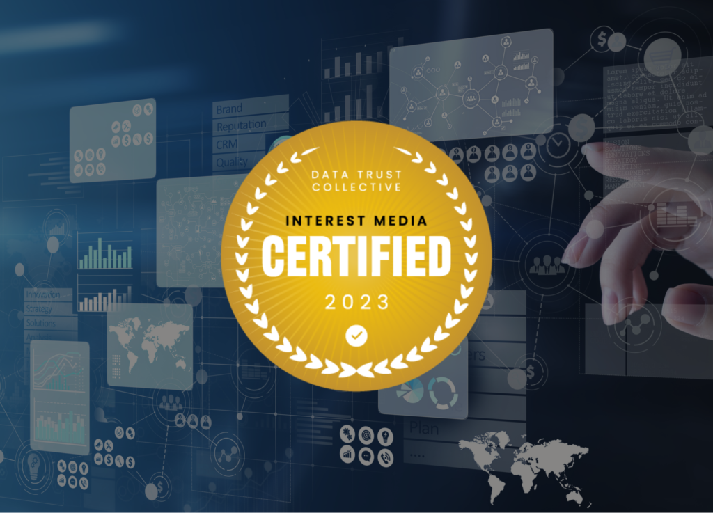 Interest Media has been certified by the Data Trust Collective as one of the absolute leaders in data integrity and accuracy.